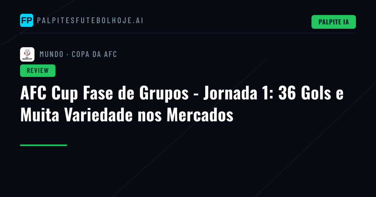 AFC Cup Fase de Grupos - Jornada 1: 36 Gols e Muita Variedade nos Mercados