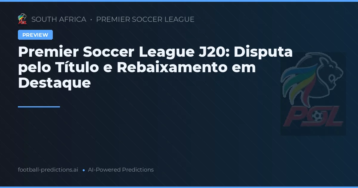Premier Soccer League J20: Disputa pelo Título e Rebaixamento em Destaque