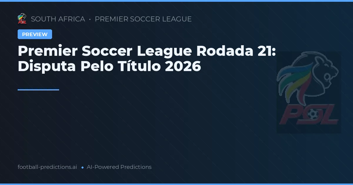 Premier Soccer League Rodada 21: Disputa Pelo Título 2026