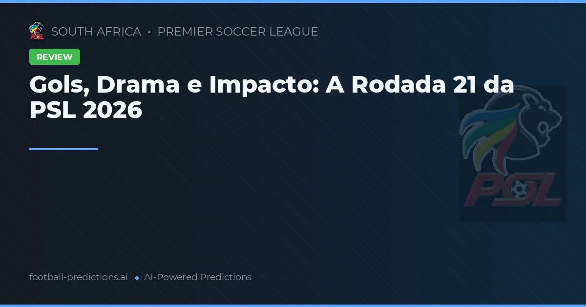 Gols, Drama e Impacto: A Rodada 21 da PSL 2026