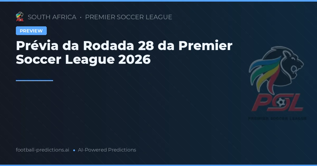 Prévia da Rodada 28 da Premier Soccer League 2026