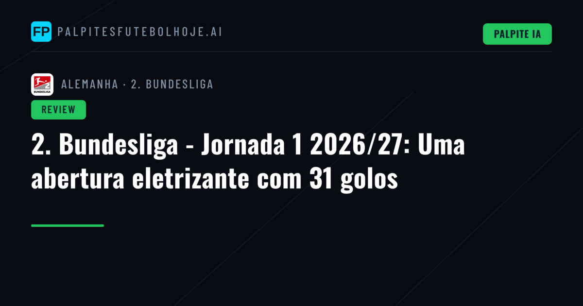 2. Bundesliga - Jornada 1 2026/27: Uma abertura eletrizante com 31 golos