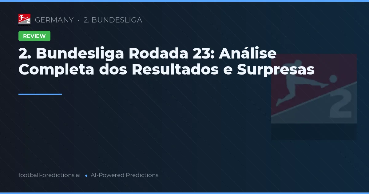 2. Bundesliga Rodada 23: Análise Completa dos Resultados e Surpresas