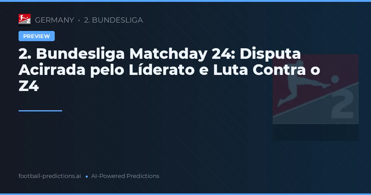2. Bundesliga Matchday 24: Disputa Acirrada pelo Líderato e Luta Contra o Z4