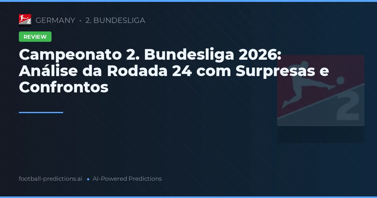 Campeonato 2. Bundesliga 2026: Análise da Rodada 24 com Surpresas e Confrontos