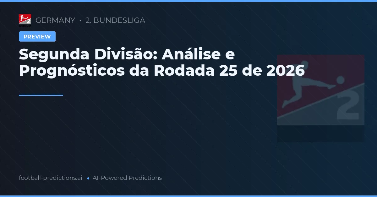 Segunda Divisão: Análise e Prognósticos da Rodada 25 de 2026