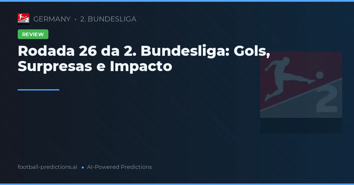 Rodada 26 da 2. Bundesliga: Gols, Surpresas e Impacto