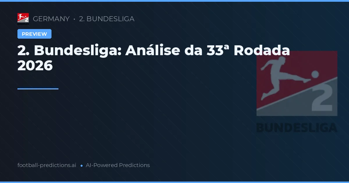 2. Bundesliga: Análise da 33ª Rodada 2026