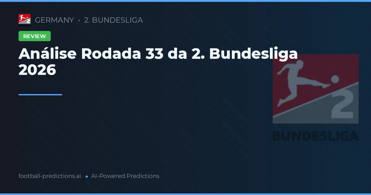Análise Rodada 33 da 2. Bundesliga 2026