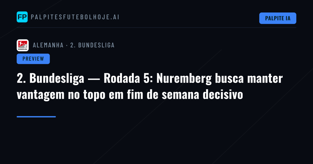 2. Bundesliga — Rodada 5: Nuremberg busca manter vantagem no topo em fim de semana decisivo