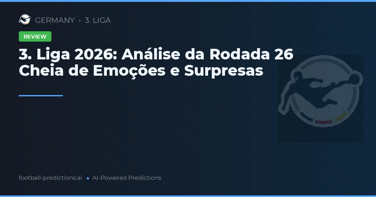 3. Liga 2026: Análise da Rodada 26 Cheia de Emoções e Surpresas