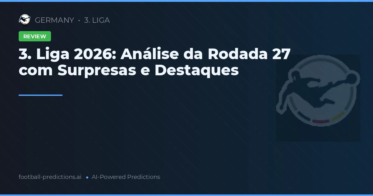 3. Liga 2026: Análise da Rodada 27 com Surpresas e Destaques