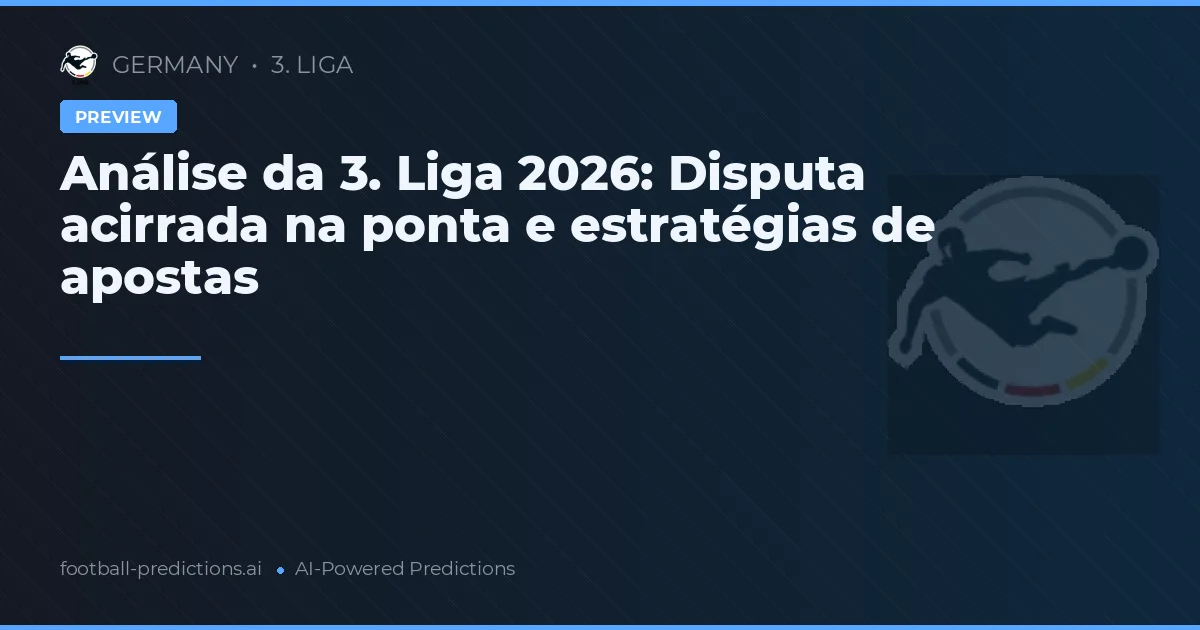 Análise da 3. Liga 2026: Disputa acirrada na ponta e estratégias de apostas
