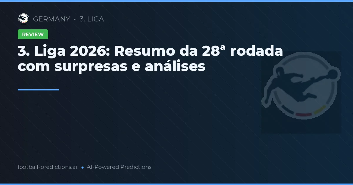 3. Liga 2026: Resumo da 28ª rodada com surpresas e análises