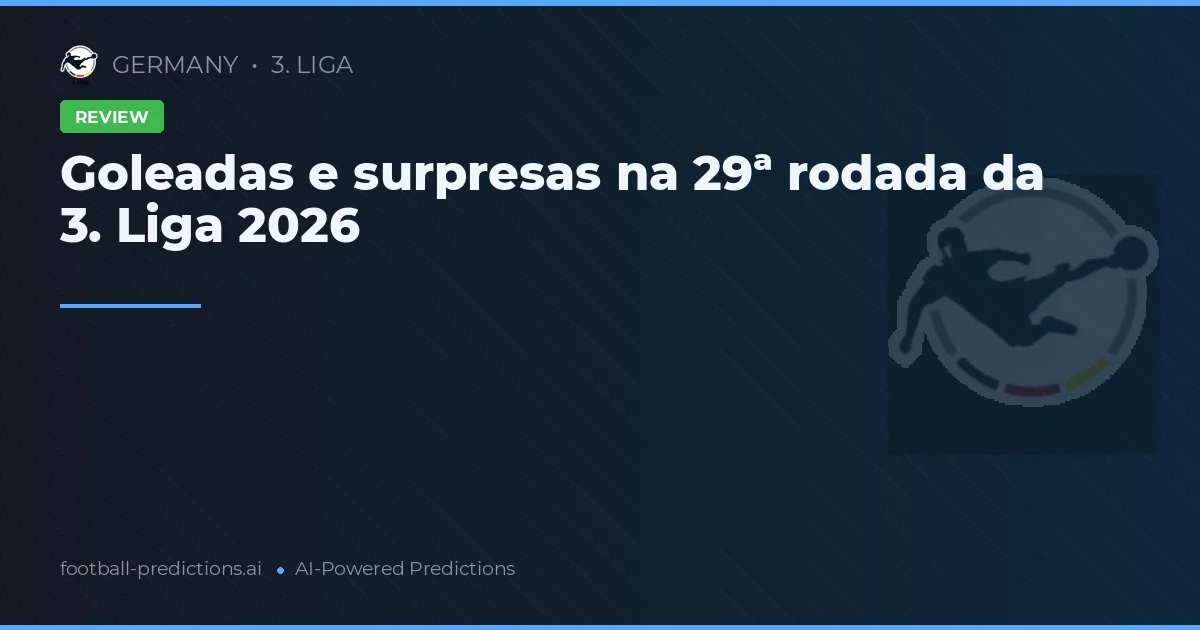 Goleadas e surpresas na 29ª rodada da 3. Liga 2026