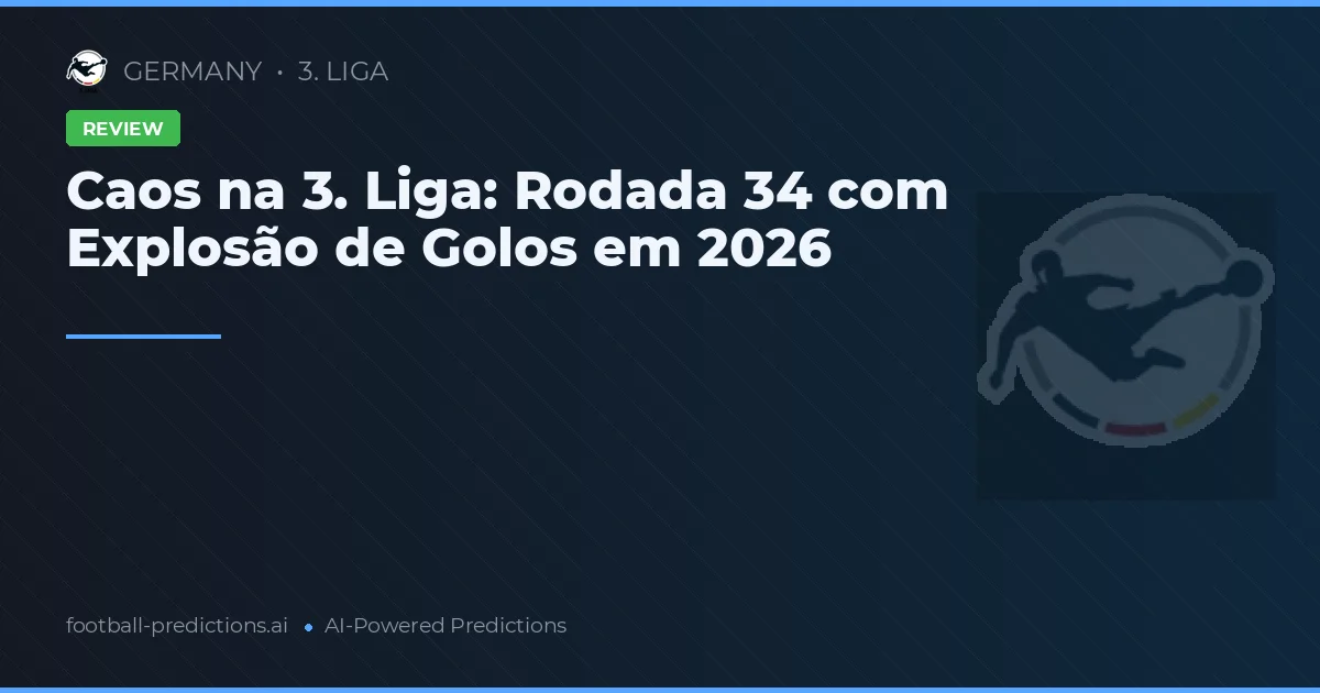 Caos na 3. Liga: Rodada 34 com Explosão de Golos em 2026