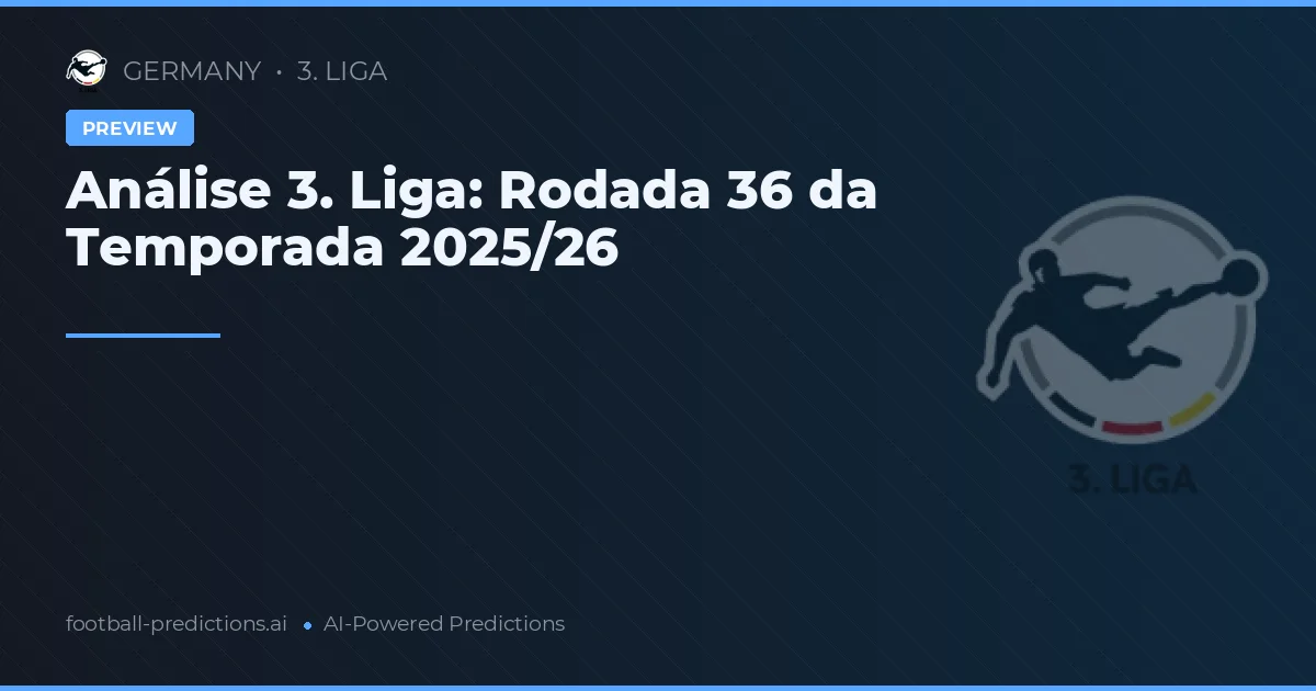 Análise 3. Liga: Rodada 36 da Temporada 2025/26