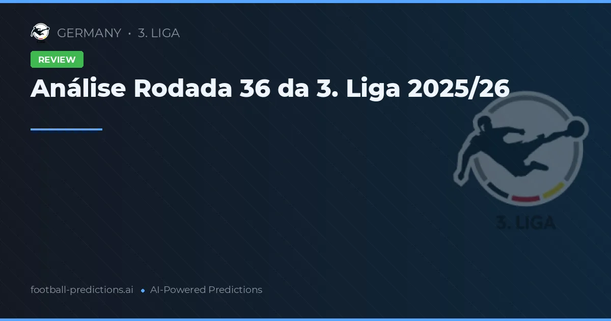 Análise Rodada 36 da 3. Liga 2025/26