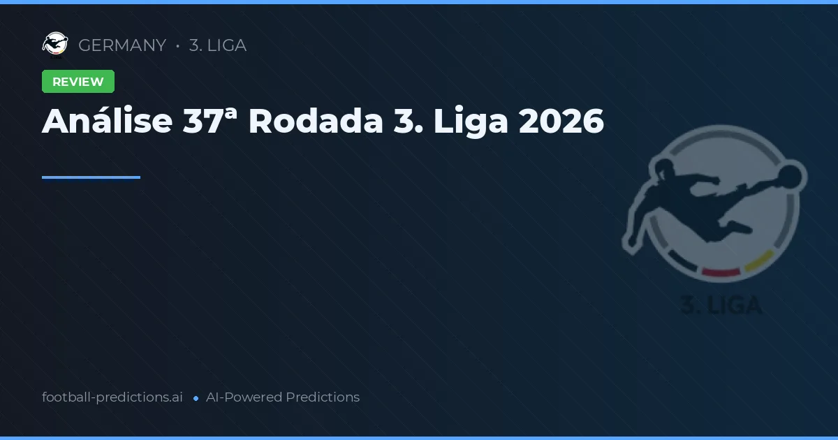 Análise 37ª Rodada 3. Liga 2026