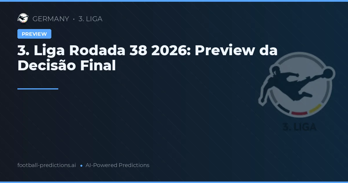 3. Liga Rodada 38 2026: Preview da Decisão Final