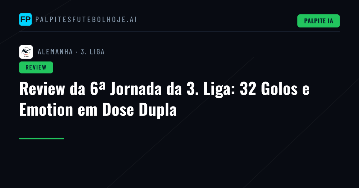 Review da 6ª Jornada da 3. Liga: 32 Golos e Emotion em Dose Dupla
