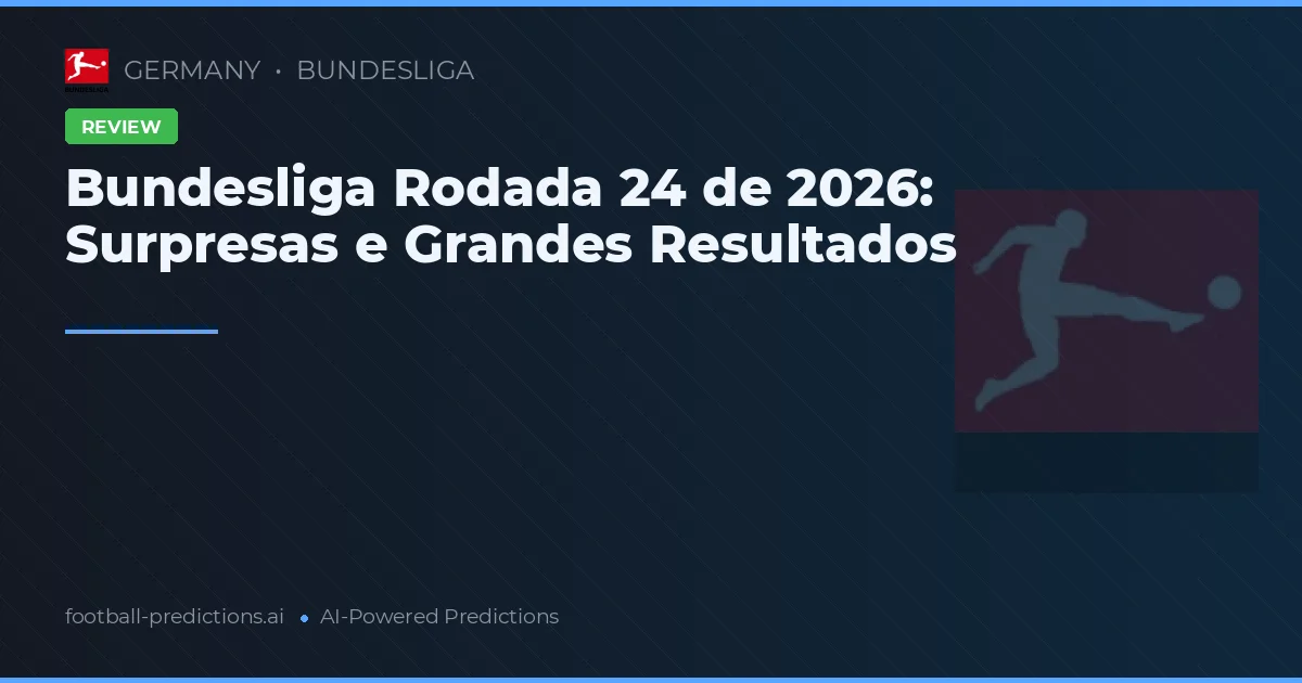 Bundesliga Rodada 24 de 2026: Surpresas e Grandes Resultados