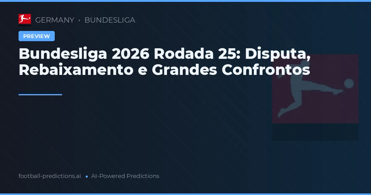 Bundesliga 2026 Rodada 25: Disputa, Rebaixamento e Grandes Confrontos