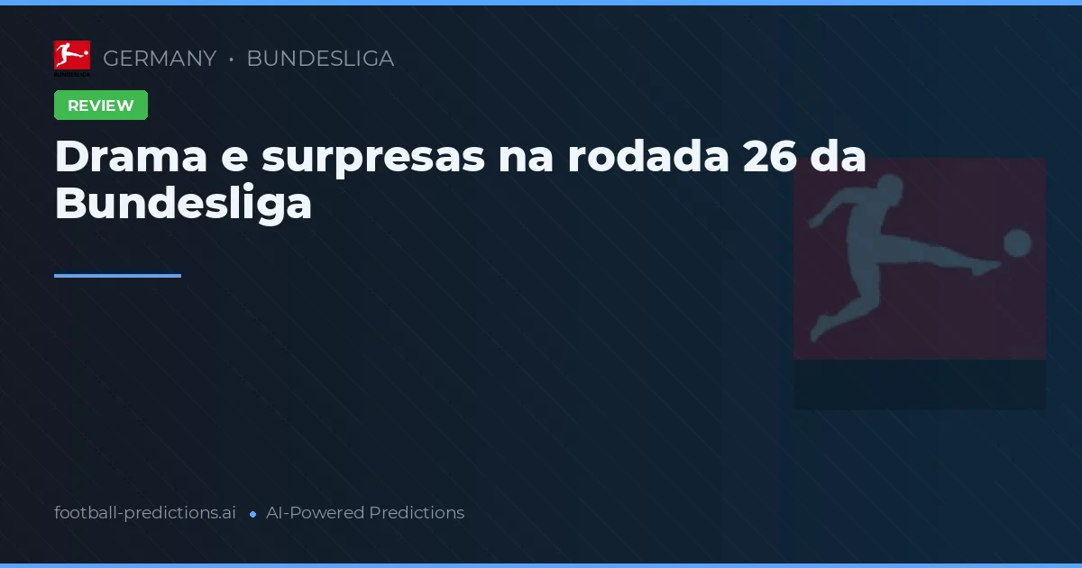 Drama e surpresas na rodada 26 da Bundesliga
