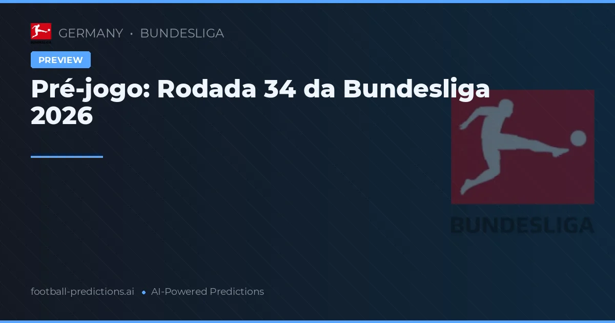 Pré-jogo: Rodada 34 da Bundesliga 2026