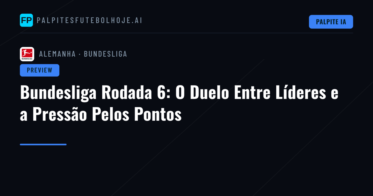 Bundesliga Rodada 6: O Duelo Entre Líderes e a Pressão Pelos Pontos