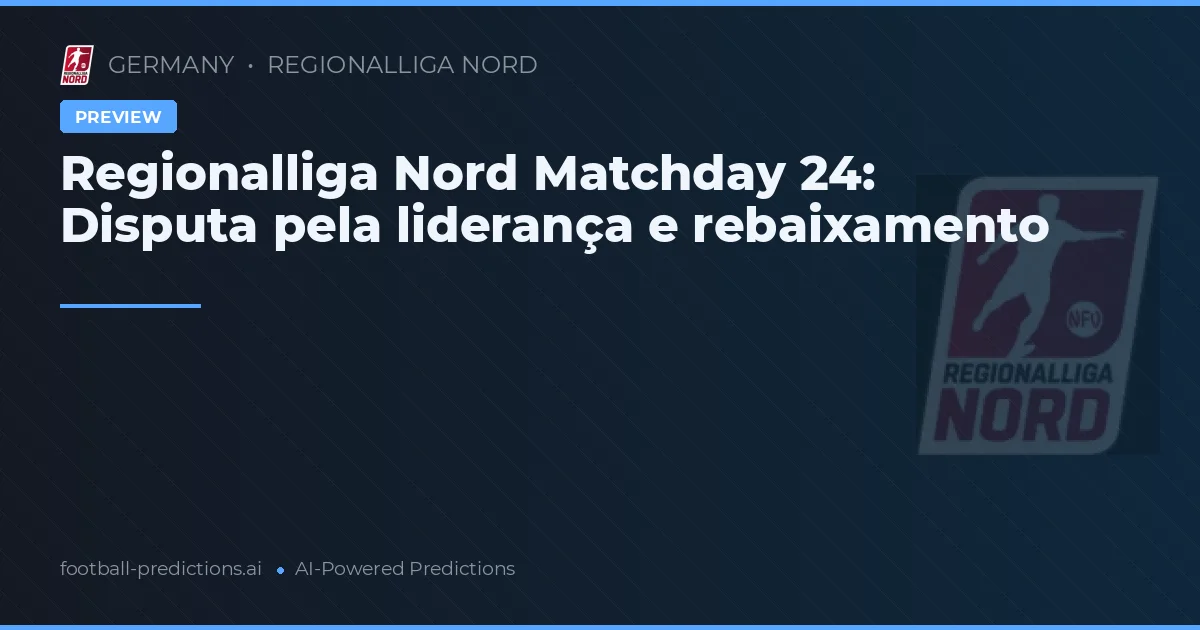 Regionalliga Nord Matchday 24: Disputa pela liderança e rebaixamento