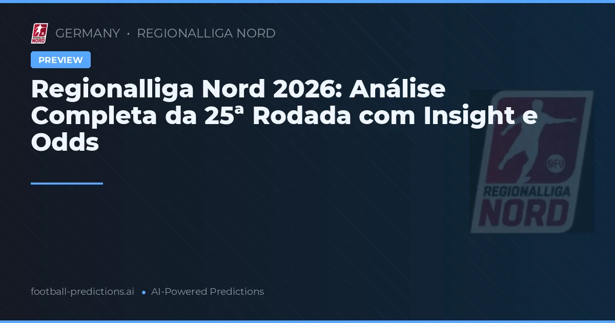 Regionalliga Nord 2026: Análise Completa da 25ª Rodada com Insight e Odds