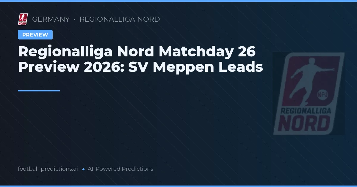 Regionalliga Nord Matchday 26 Preview 2026: SV Meppen Leads