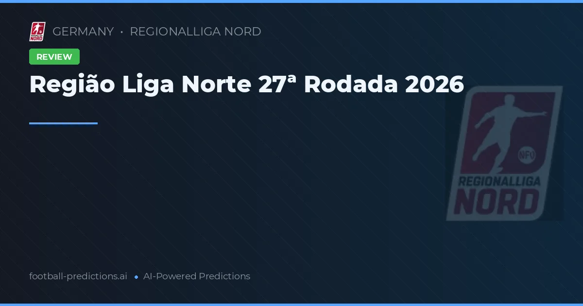 Região Liga Norte 27ª Rodada 2026