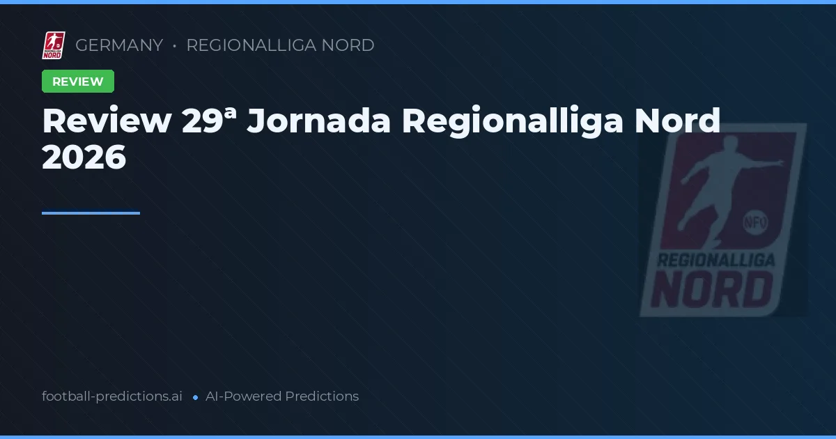 Review 29ª Jornada Regionalliga Nord 2026
