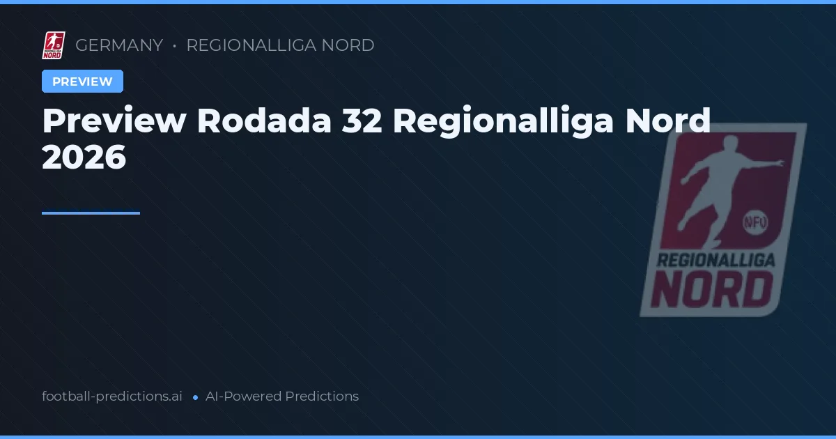 Preview Rodada 32 Regionalliga Nord 2026