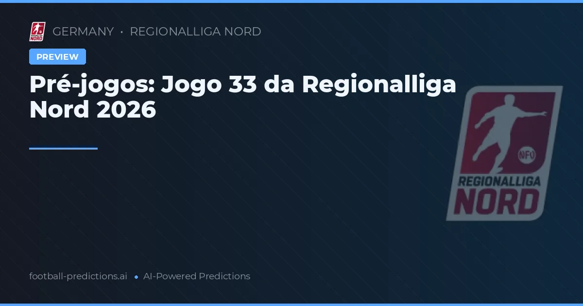 Pré-jogos: Jogo 33 da Regionalliga Nord 2026