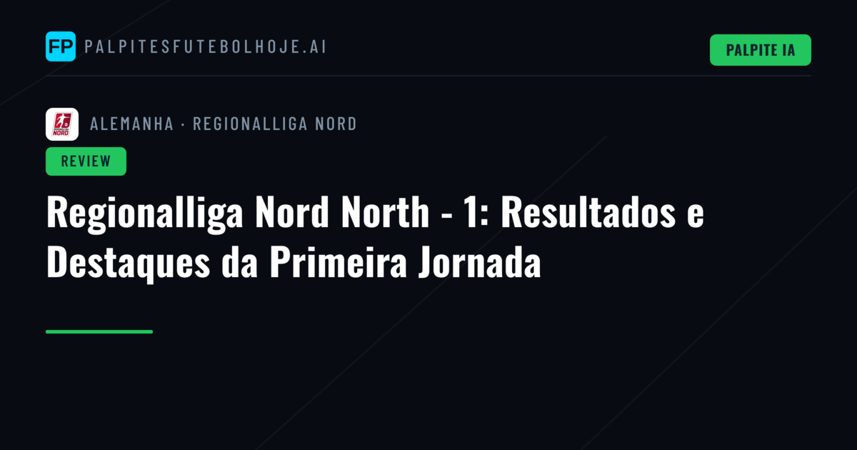 Regionalliga Nord North - 1: Resultados e Destaques da Primeira Jornada