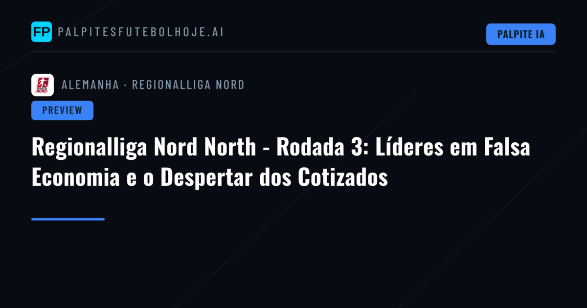 Regionalliga Nord North - Rodada 3: Líderes em Falsa Economia e o Despertar dos Cotizados