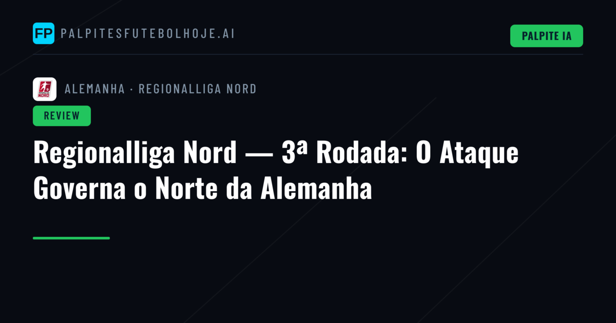 Regionalliga Nord — 3ª Rodada: O Ataque Governa o Norte da Alemanha