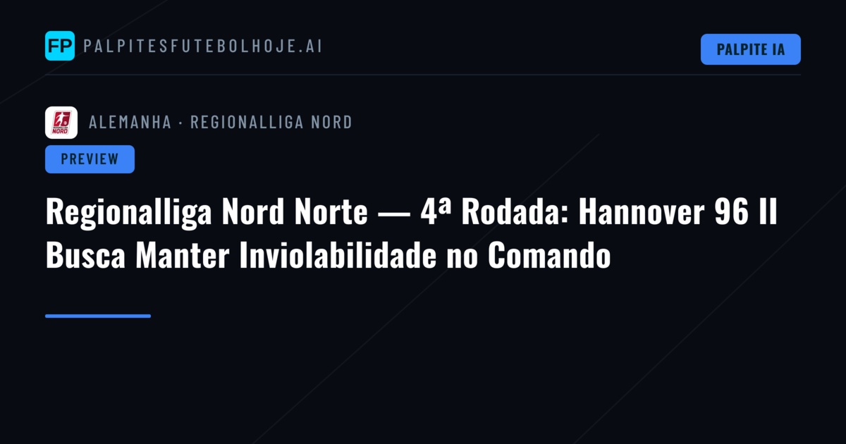 Regionalliga Nord Norte — 4ª Rodada: Hannover 96 II Busca Manter Inviolabilidade no Comando