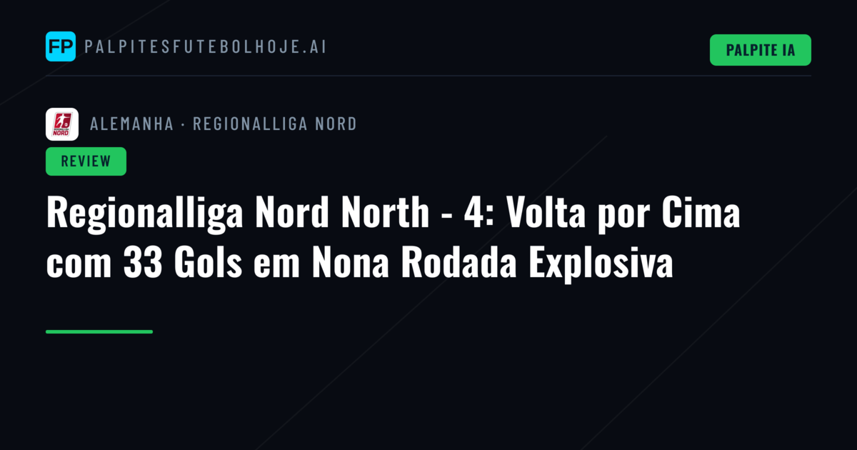 Regionalliga Nord North - 4: Volta por Cima com 33 Gols em Nona Rodada Explosiva
