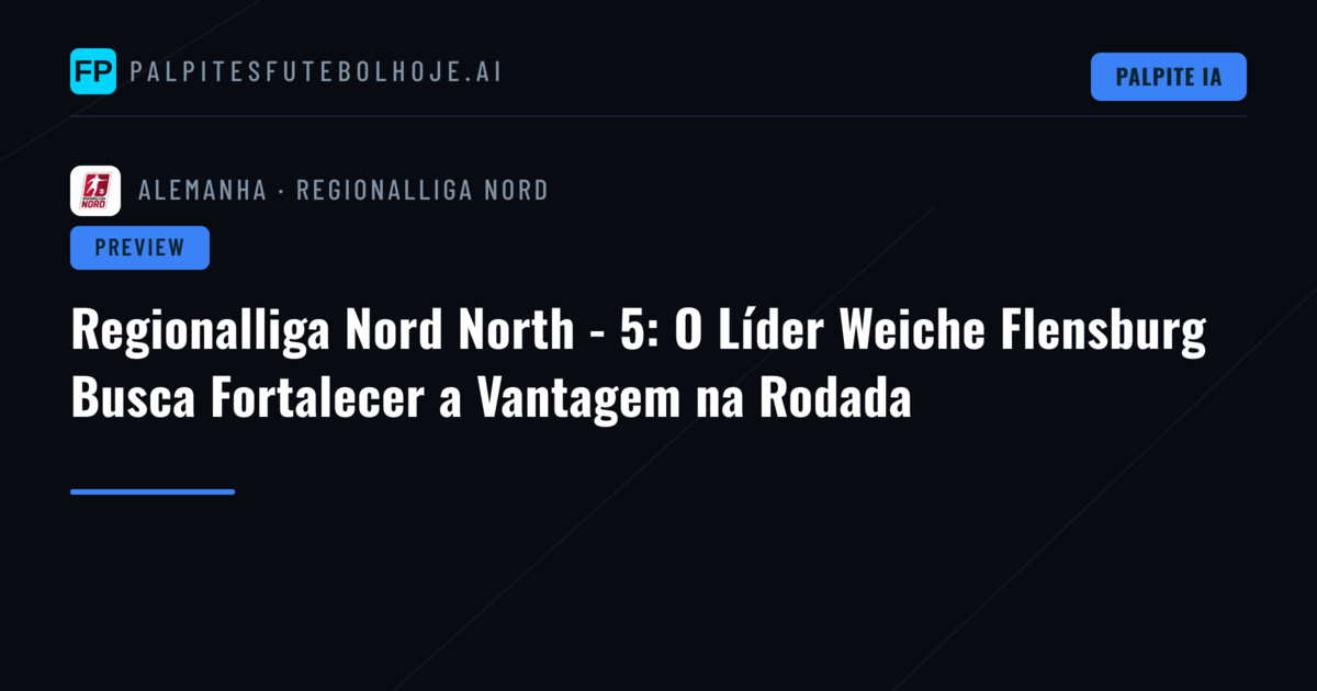 Regionalliga Nord North - 5: O Líder Weiche Flensburg Busca Fortalecer a Vantagem na Rodada