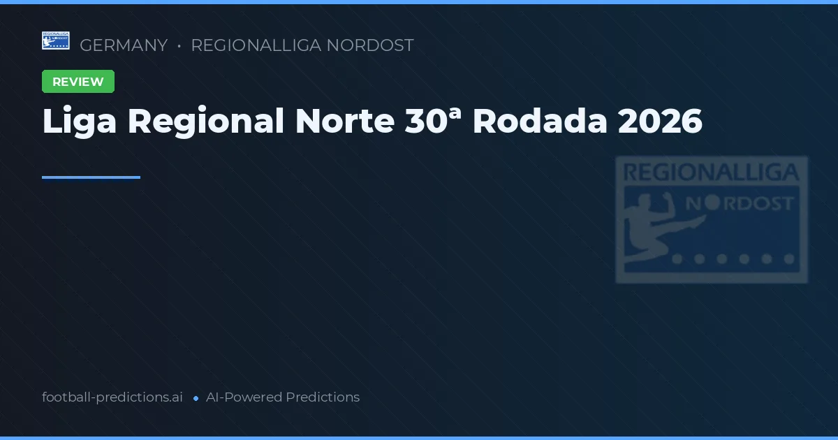 Liga Regional Norte 30ª Rodada 2026