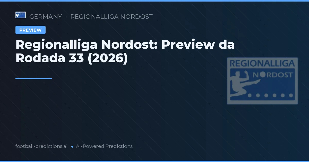 Regionalliga Nordost: Preview da Rodada 33 (2026)