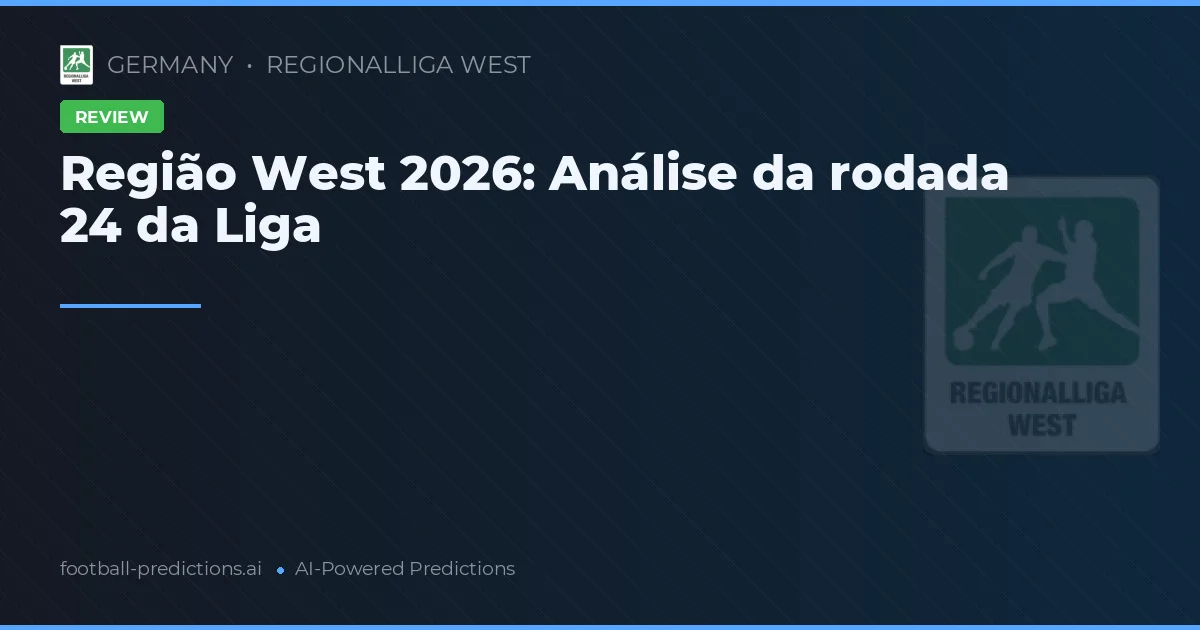 Região West 2026: Análise da rodada 24 da Liga