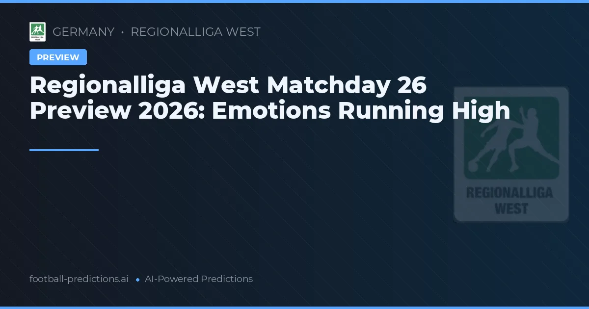 Regionalliga West Matchday 26 Preview 2026: Emotions Running High