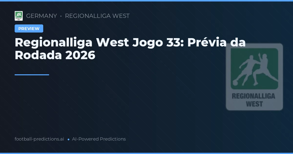 Regionalliga West Jogo 33: Prévia da Rodada 2026