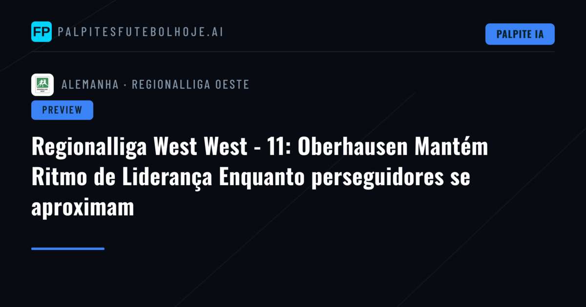 Regionalliga West West - 11: Oberhausen Mantém Ritmo de Liderança Enquanto perseguidores se aproximam