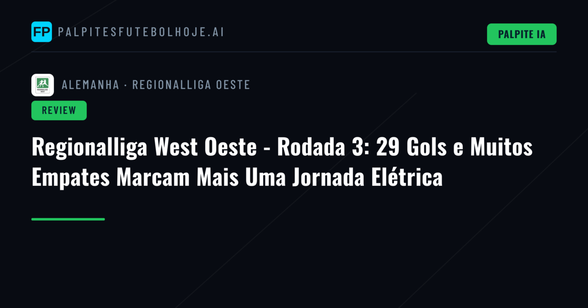 Regionalliga West Oeste - Rodada 3: 29 Gols e Muitos Empates Marcam Mais Uma Jornada Elétrica
